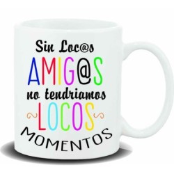 MUG CON MENSAJE SIN LOCOS AMIGOS NO 8 x 8 x 9,5 cm.