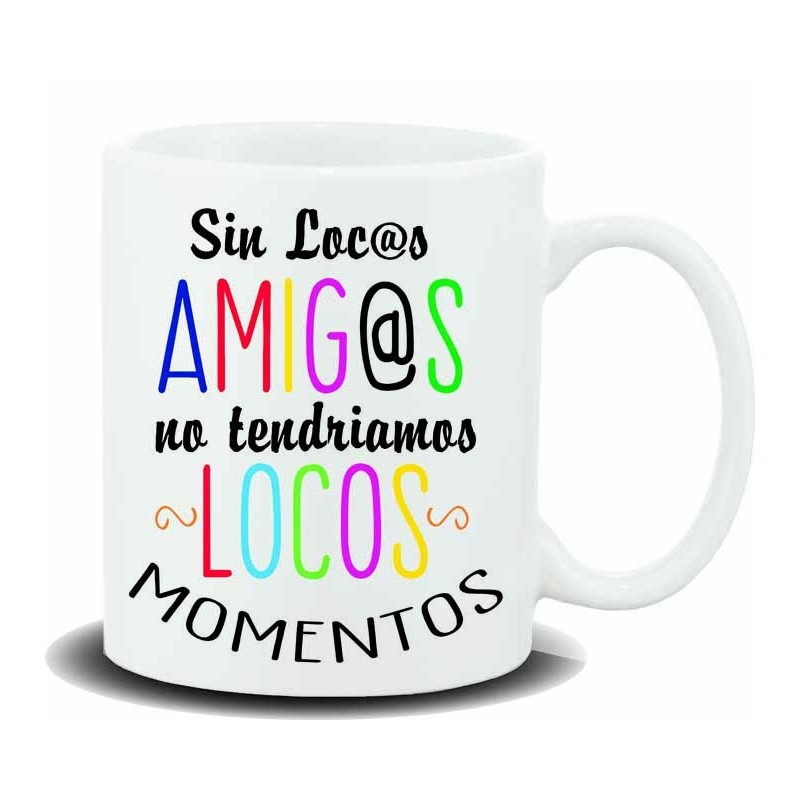 MUG CON MENSAJE SIN LOCOS AMIGOS NO 8 x 8 x 9,5 cm. MUG CON MENSAJE SIN LOCOS AMIGOS NO 8 x 8 x 9,5 cm.