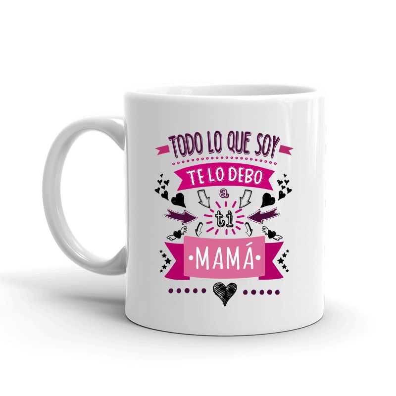 MUG CON MENSAJE TODO LO QUE SOY TE LO DEBO....MAMA 8 x 8 x 9,5 cm. MUG CON MENSAJE TODO LO QUE SOY TE LO DEBO....MAMA 8 x 8 x 9,5 cm.