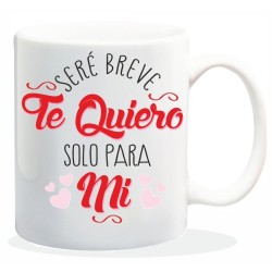 MUG ENAMORADOS SERE BREVE TE QUIERO.... 8 x 8 x 9,5 cm.