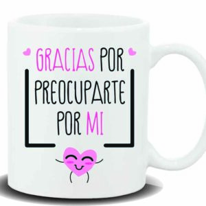 NEW MUG CON MENSAJE GRACIAS POR PREOCUPARTE