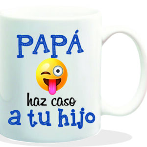MUG CON MENSAJE PAPA HAZ CASO A TU HIJO