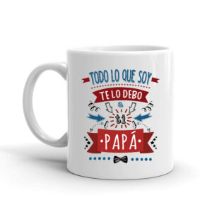 MUG CON MENSAJE TODO LO QUE SOY TE LO DEBO....PAPA