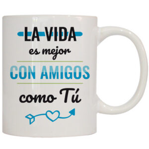 MUG CON MENSAJE LA VIDA ES MEJOR CON AMIGOS...